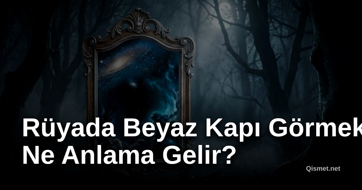 Rüyada Beyaz Kapı Görmek Ne Anlama Gelir?