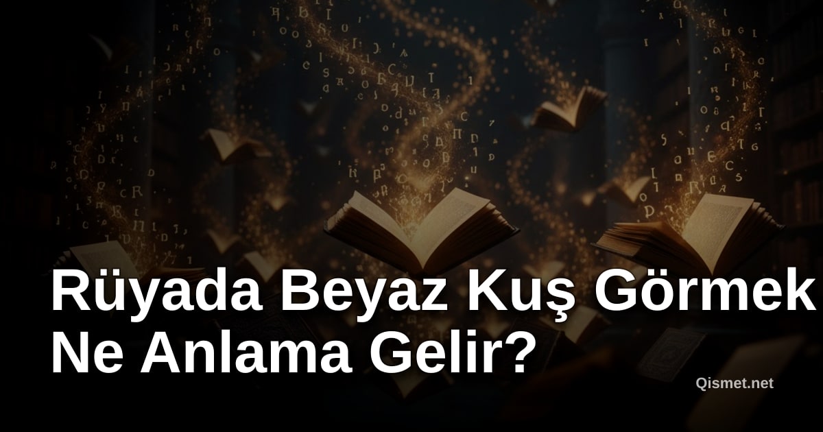Rüyada Beyaz Kuş Görmek Ne Anlama Gelir?