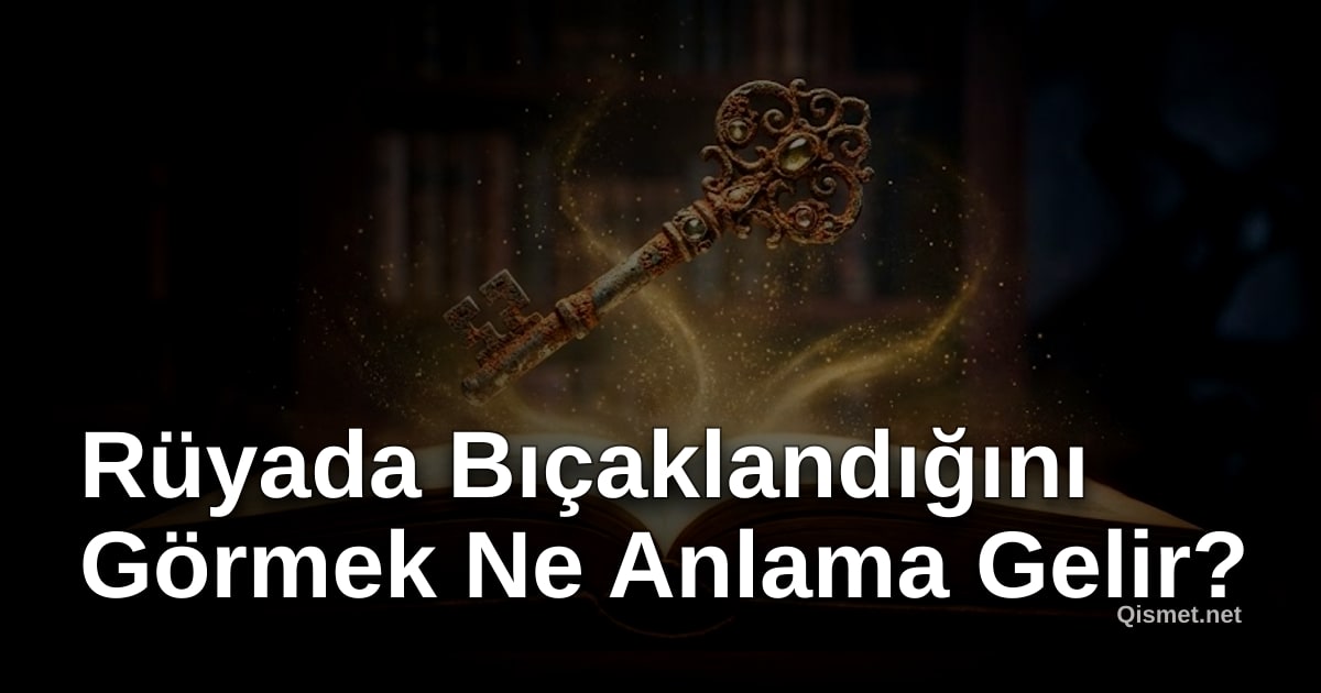 Rüyada Bıçaklandığını Görmek Ne Anlama Gelir?