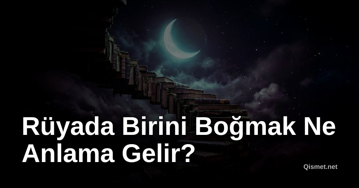 Rüyada Birini Boğmak Ne Anlama Gelir?