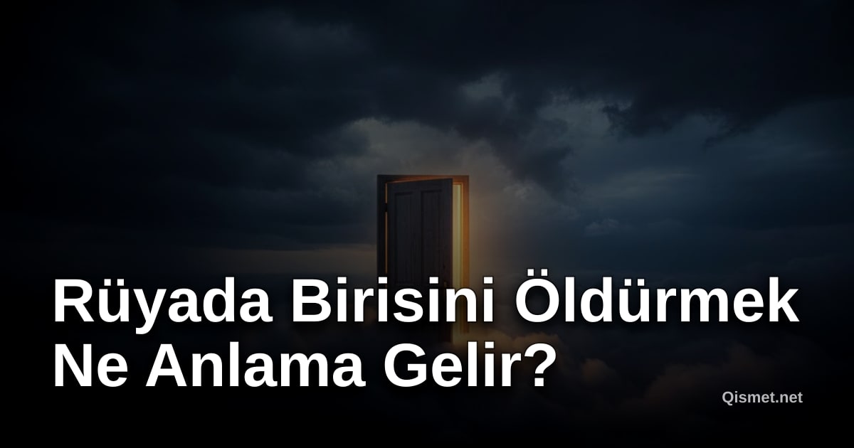 Rüyada Birisini Öldürmek Ne Anlama Gelir?