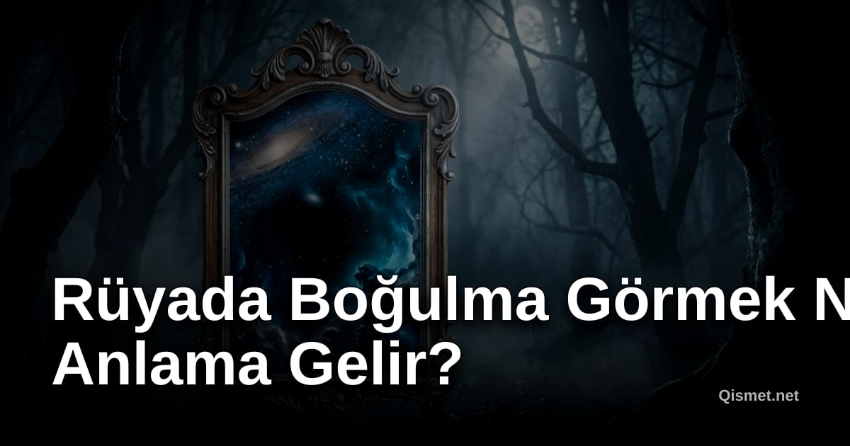Rüyada Boğulma Görmek Ne Anlama Gelir?