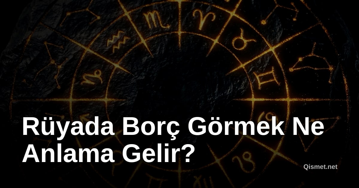 Rüyada Borç Görmek Ne Anlama Gelir?