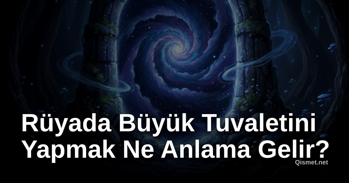 Rüyada Büyük Tuvaletini Yapmak Ne Anlama Gelir?