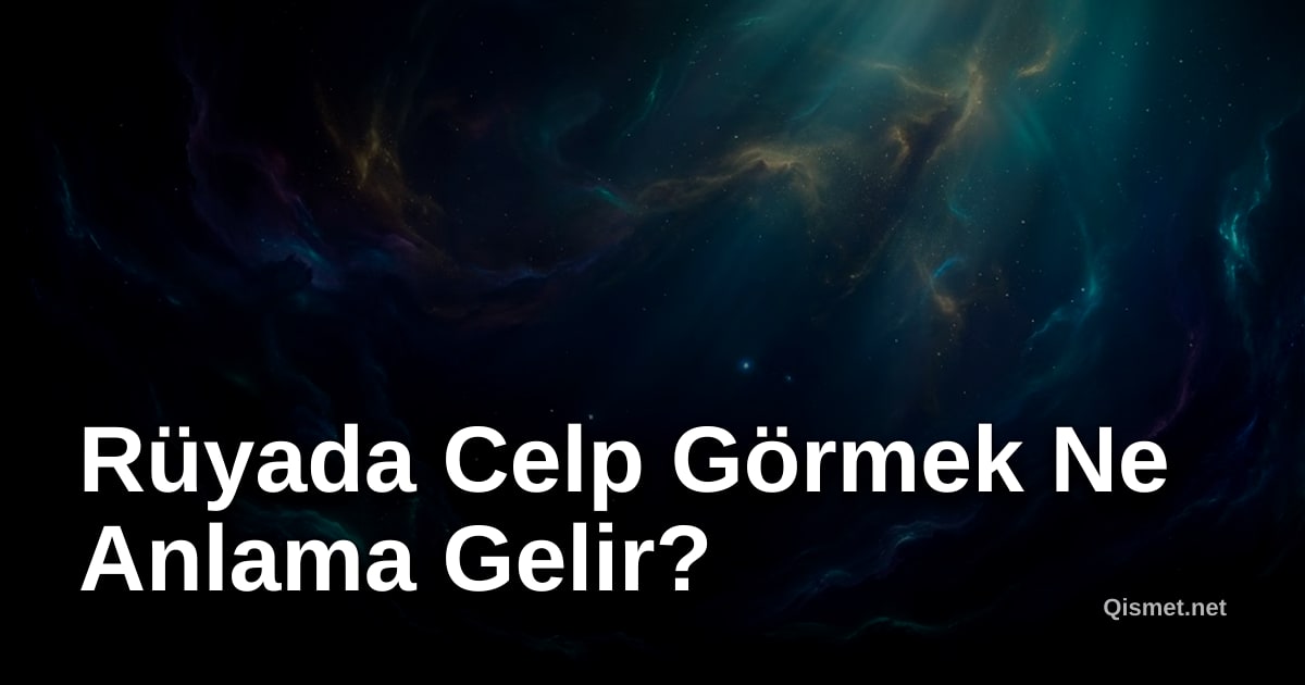 Rüyada Celp Görmek Ne Anlama Gelir?