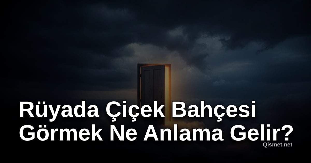 Rüyada Çiçek Bahçesi Görmek Ne Anlama Gelir?