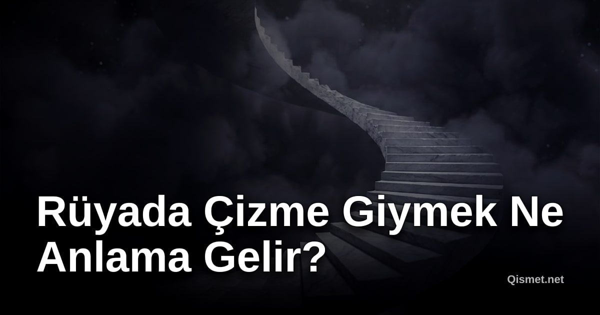 Rüyada Çizme Giymek Ne Anlama Gelir?