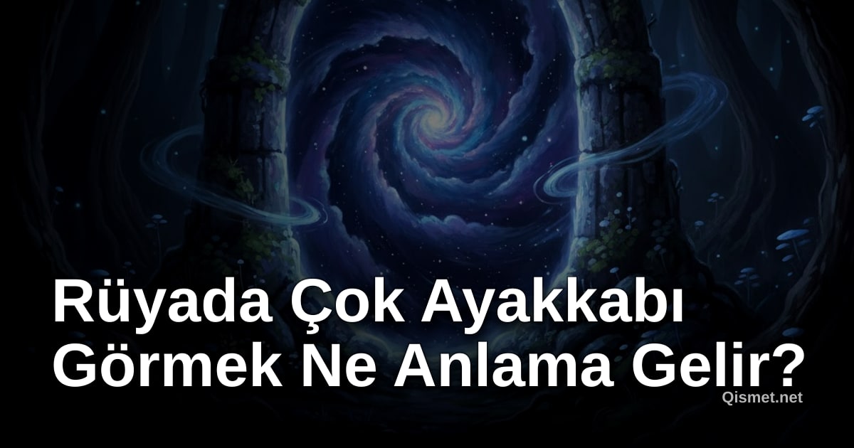 Rüyada Çok Ayakkabı Görmek Ne Anlama Gelir?