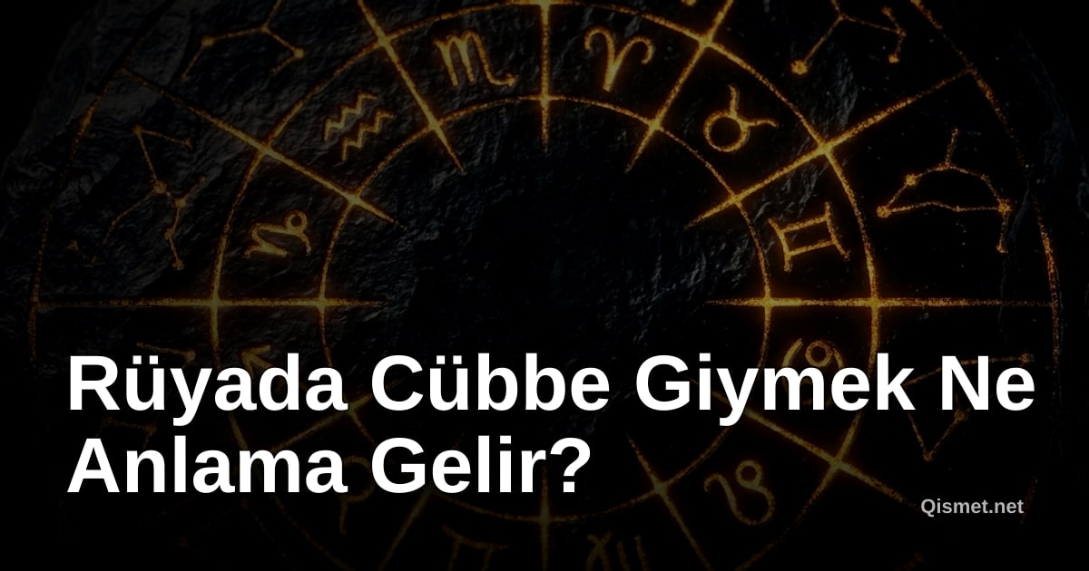 Rüyada Cübbe Giymek Ne Anlama Gelir?