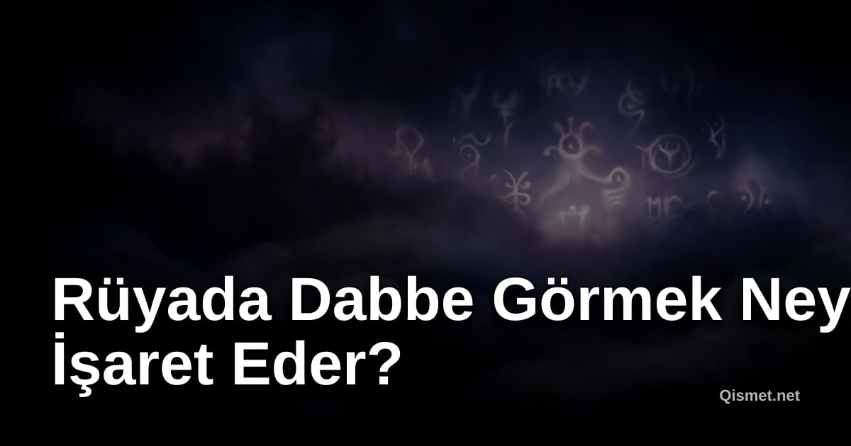 Rüyada Dabbe Görmek Neye İşaret Eder?