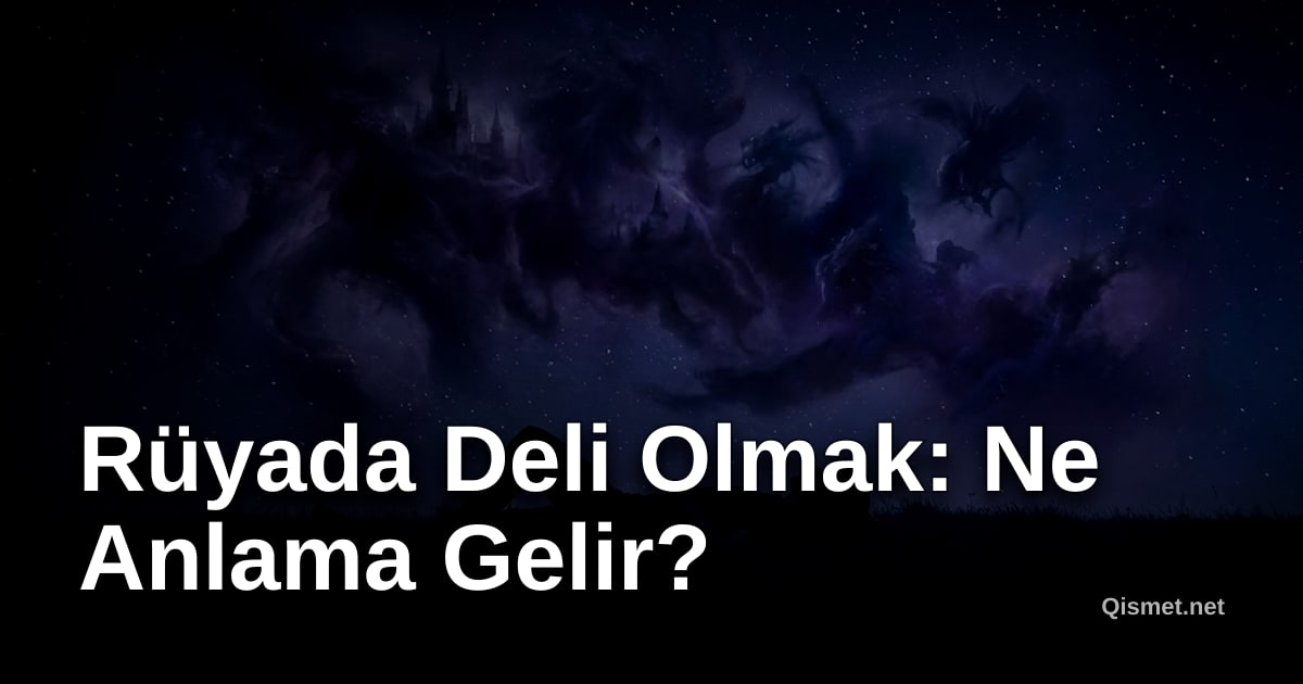 Rüyada Deli Olmak: Ne Anlama Gelir?