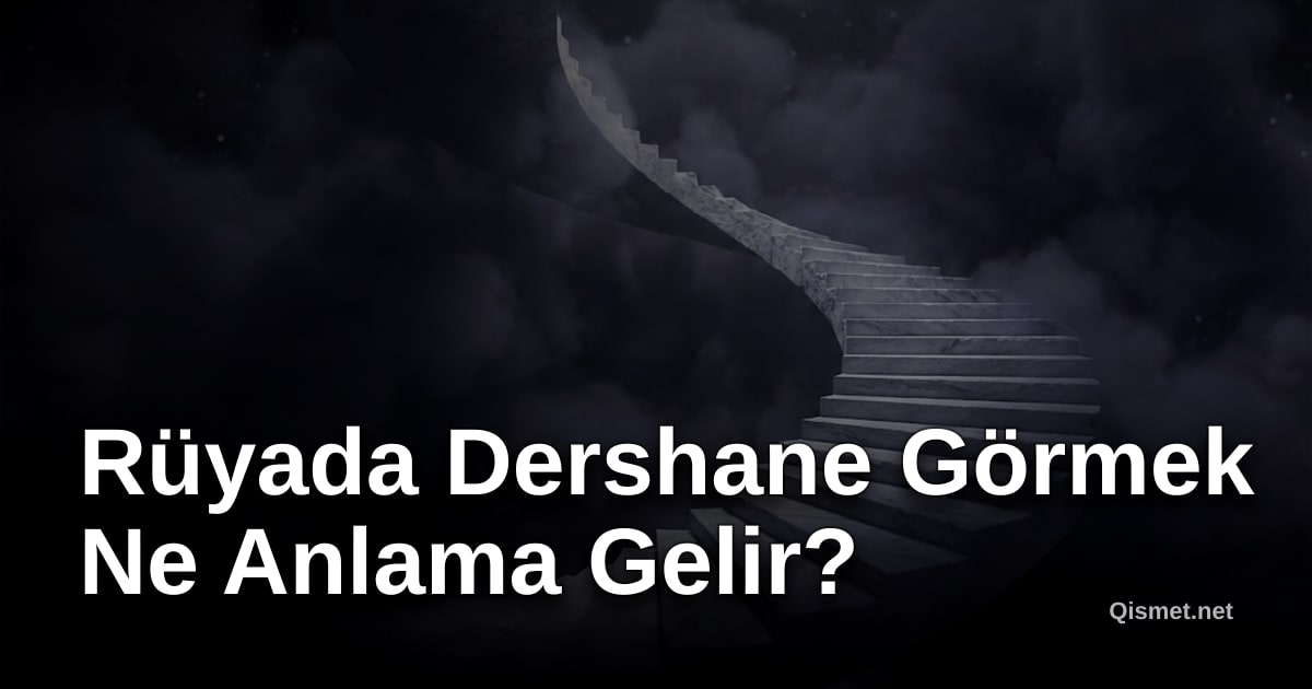 Rüyada Dershane Görmek Ne Anlama Gelir?