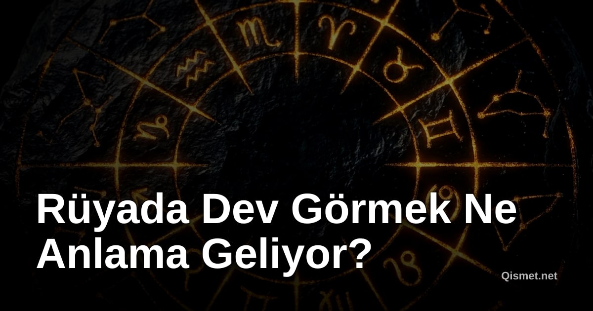 Rüyada Dev Görmek Ne Anlama Geliyor?
