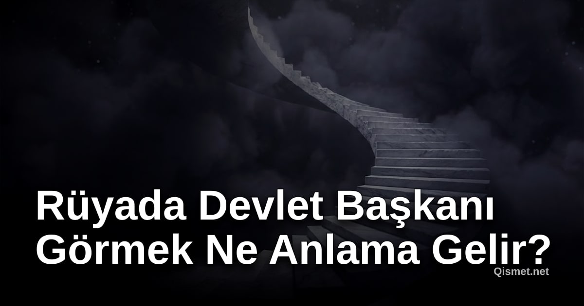 Rüyada Devlet Başkanı Görmek Ne Anlama Gelir?