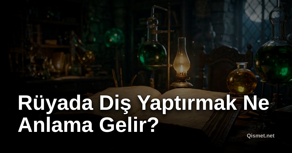 Rüyada Diş Yaptırmak Ne Anlama Gelir?