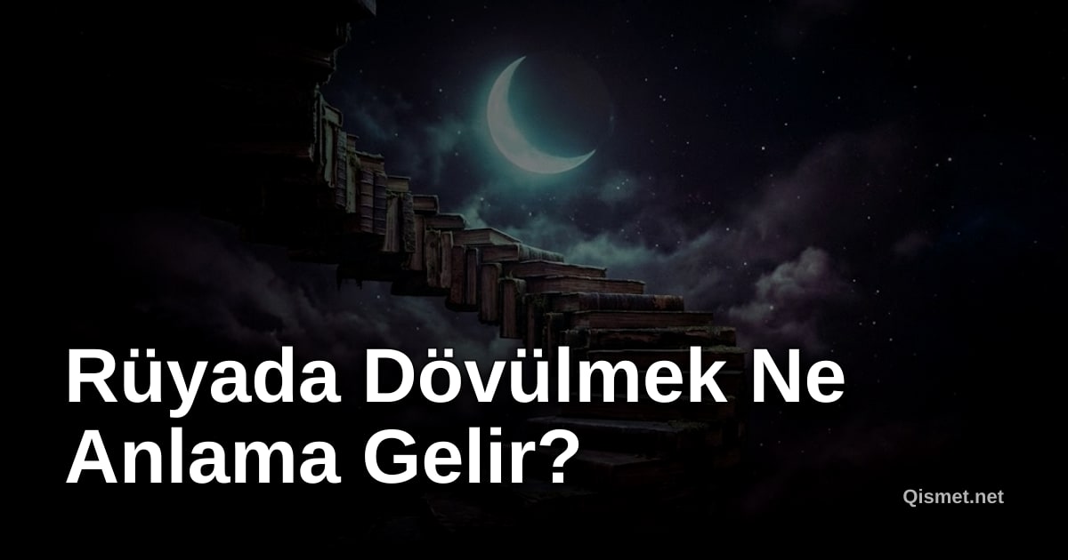 Rüyada Dövülmek Ne Anlama Gelir?
