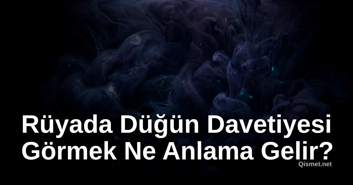 Rüyada Düğün Davetiyesi Görmek Ne Anlama Gelir?
