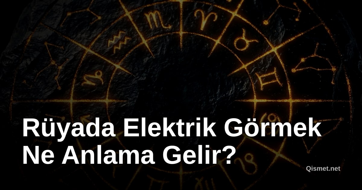 Rüyada Elektrik Görmek Ne Anlama Gelir?