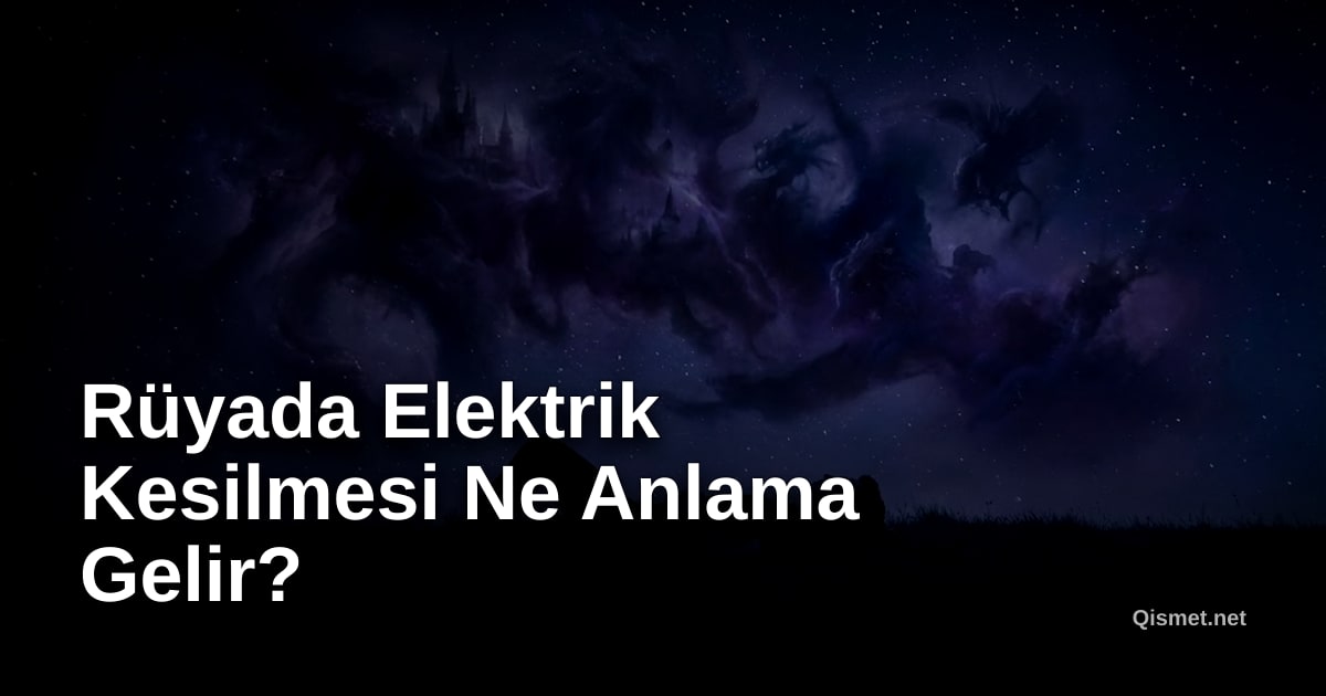 Rüyada Elektrik Kesilmesi Ne Anlama Gelir?