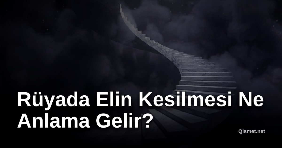 Rüyada Elin Kesilmesi Ne Anlama Gelir?