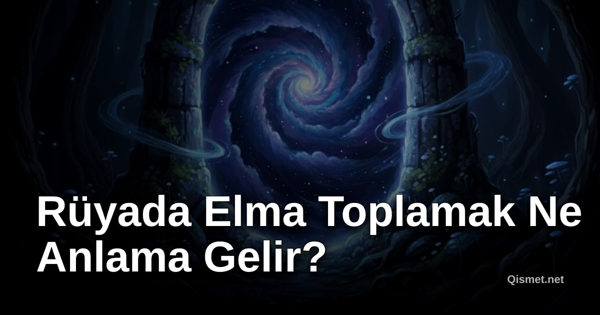 Rüyada Elma Toplamak Ne Anlama Gelir?