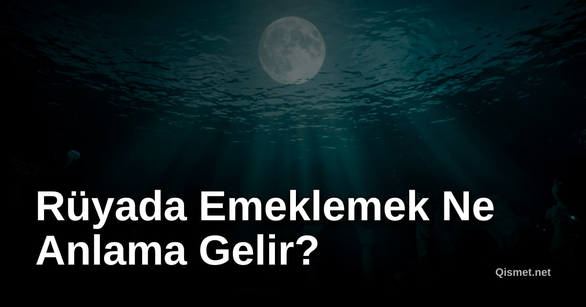 Rüyada Emeklemek Ne Anlama Gelir?
