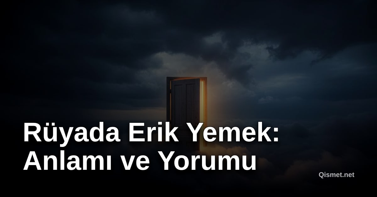 Rüyada Erik Yemek: Anlamı ve Yorumu