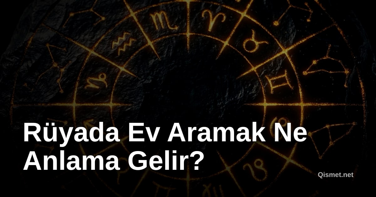 Rüyada Ev Aramak Ne Anlama Gelir?