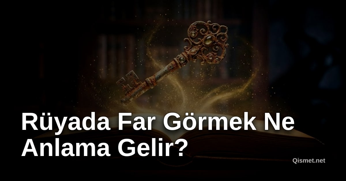 Rüyada Far Görmek Ne Anlama Gelir?