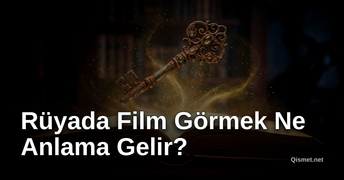 Rüyada Film Görmek Ne Anlama Gelir?
