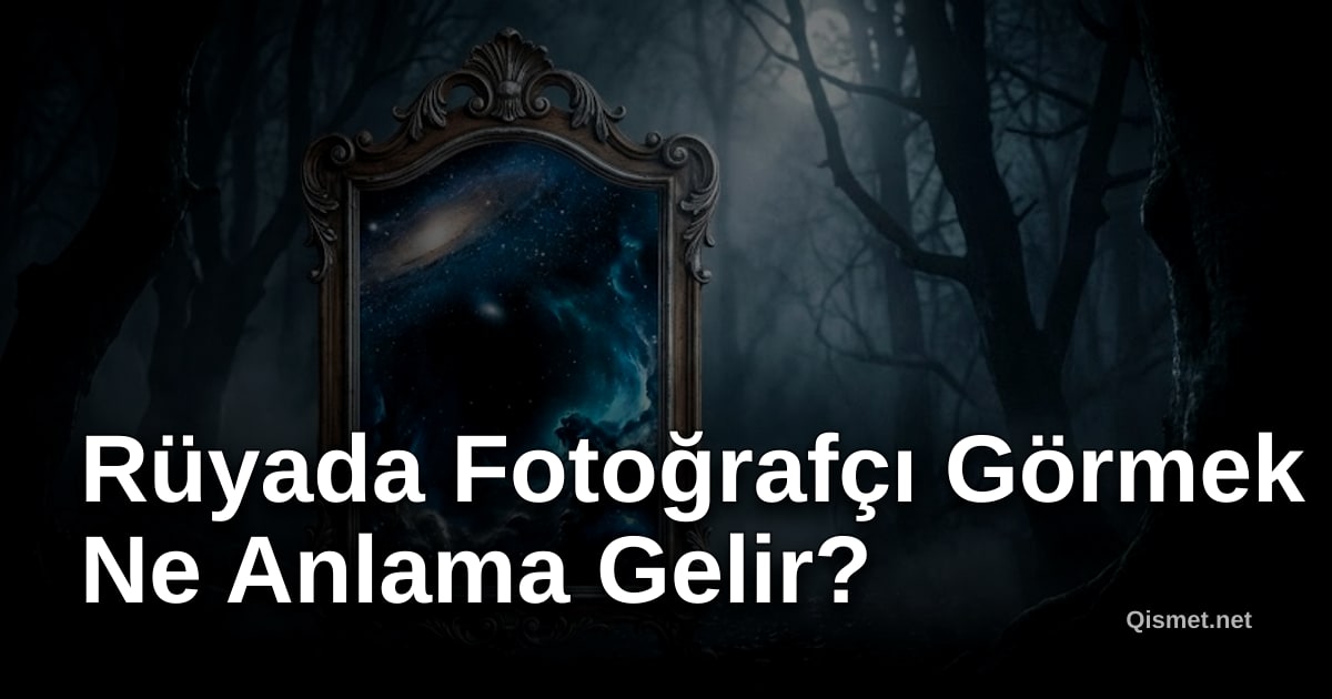 Rüyada Fotoğrafçı Görmek Ne Anlama Gelir?