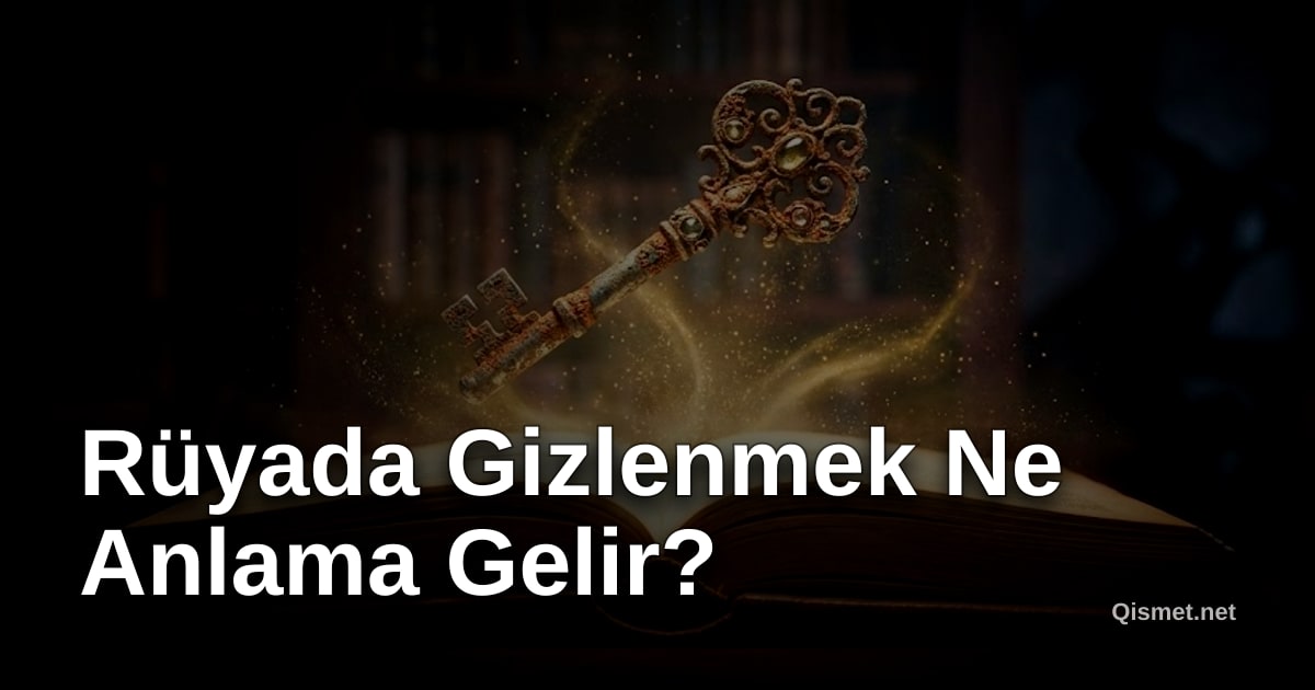 Rüyada Gizlenmek Ne Anlama Gelir?