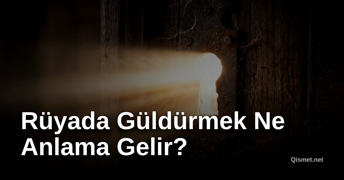 Rüyada Güldürmek Ne Anlama Gelir?