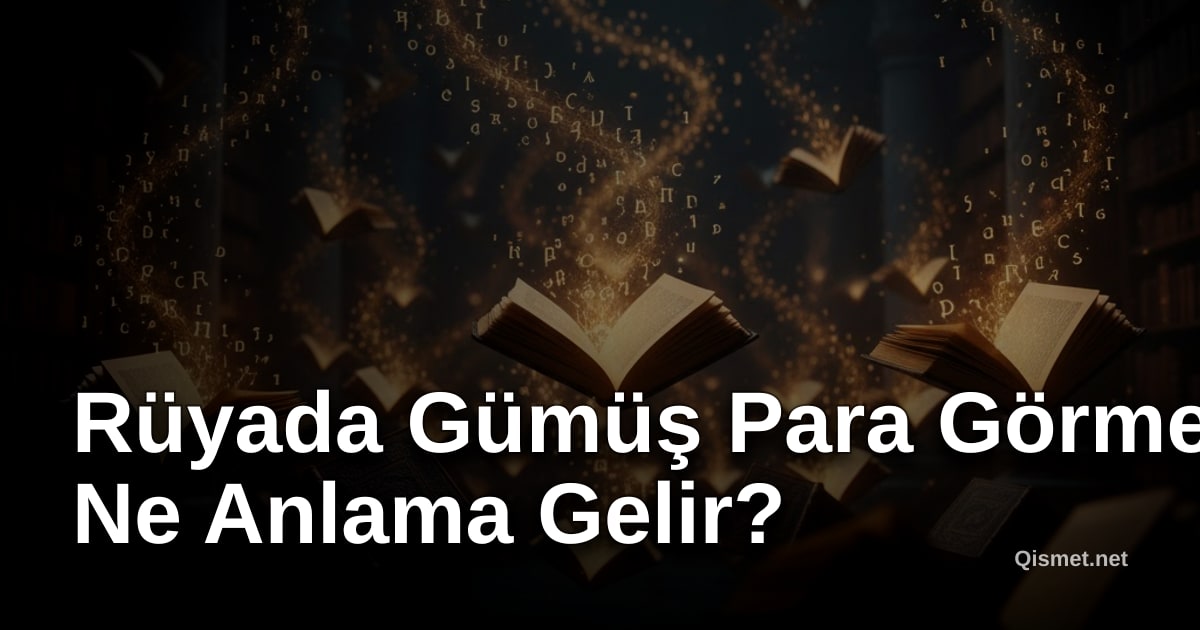 Rüyada Gümüş Para Görmek Ne Anlama Gelir?