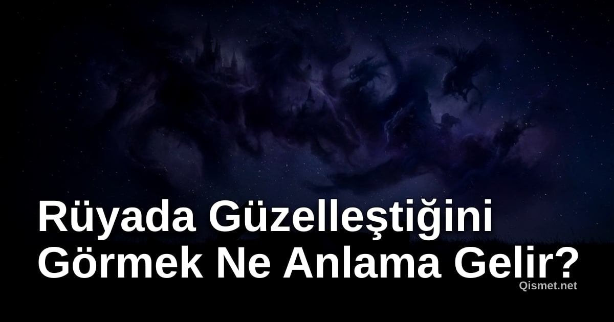Rüyada Güzelleştiğini Görmek Ne Anlama Gelir?