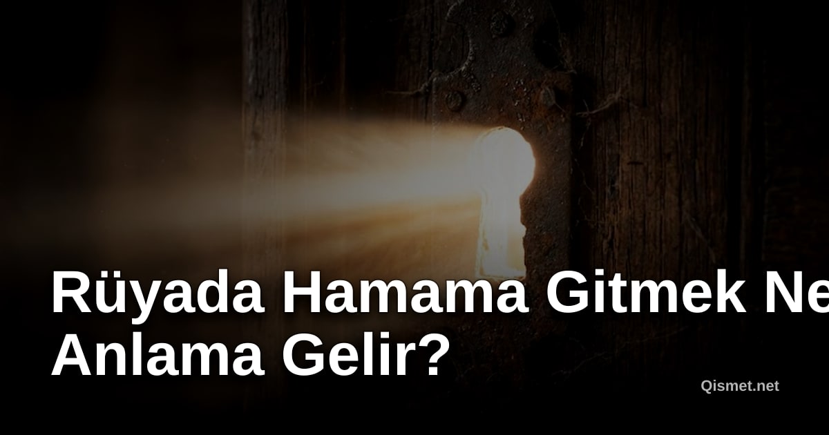 Rüyada Hamama Gitmek Ne Anlama Gelir?
