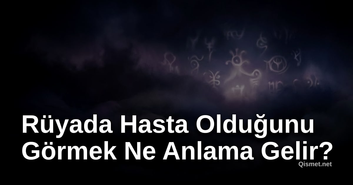 Rüyada Hasta Olduğunu Görmek Ne Anlama Gelir?