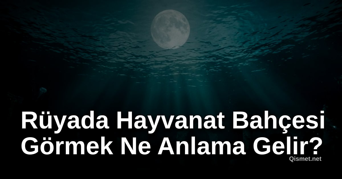 Rüyada Hayvanat Bahçesi Görmek Ne Anlama Gelir?