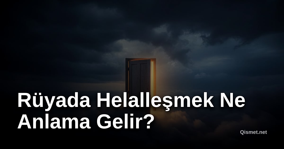 Rüyada Helalleşmek Ne Anlama Gelir?