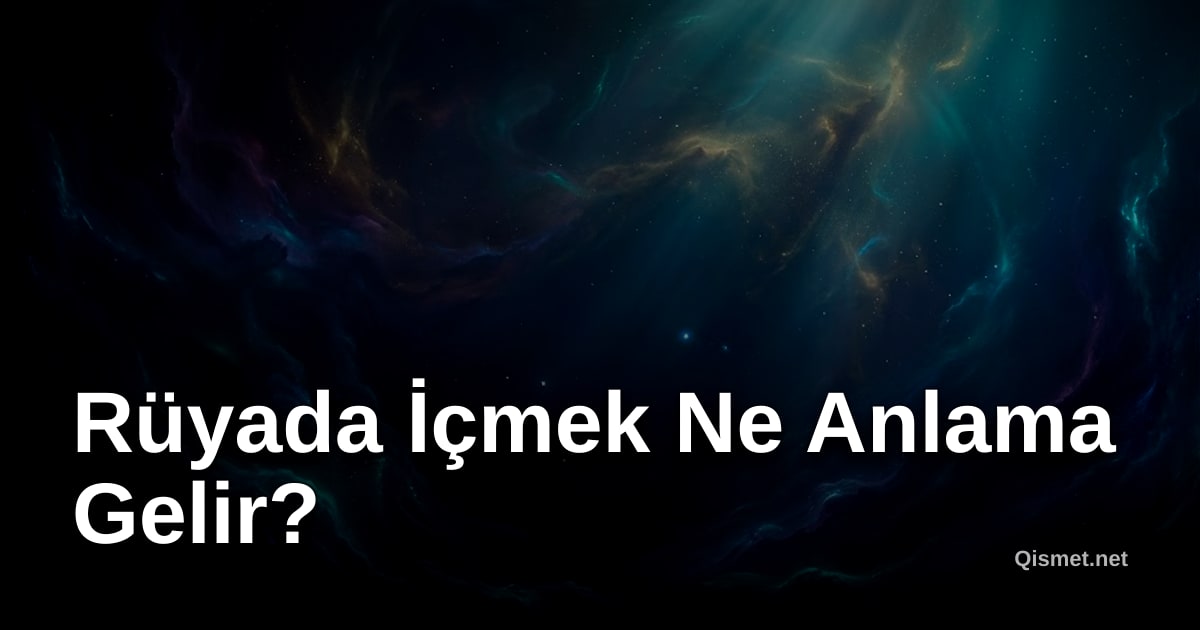 Rüyada İçmek Ne Anlama Gelir?