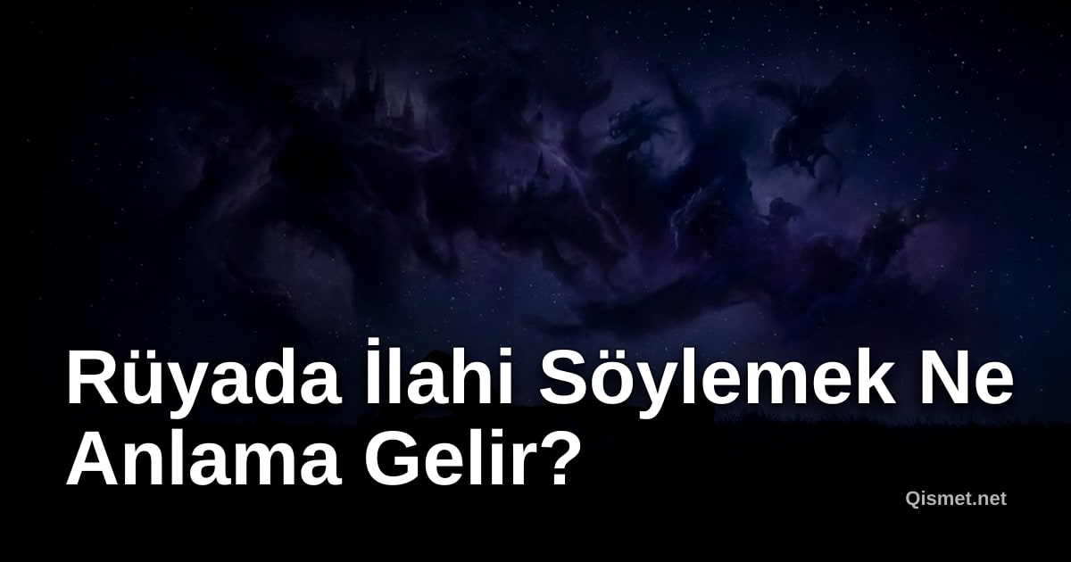 Rüyada İlahi Söylemek Ne Anlama Gelir?