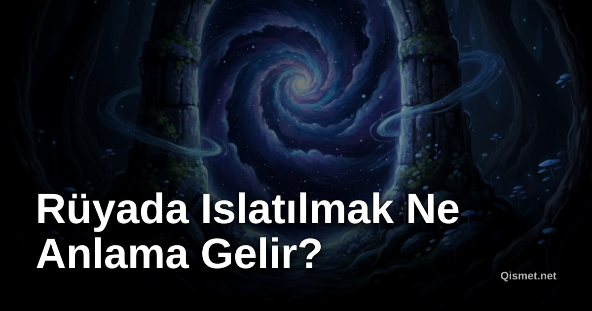 Rüyada Islatılmak Ne Anlama Gelir?