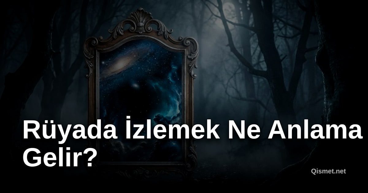 Rüyada İzlemek Ne Anlama Gelir?