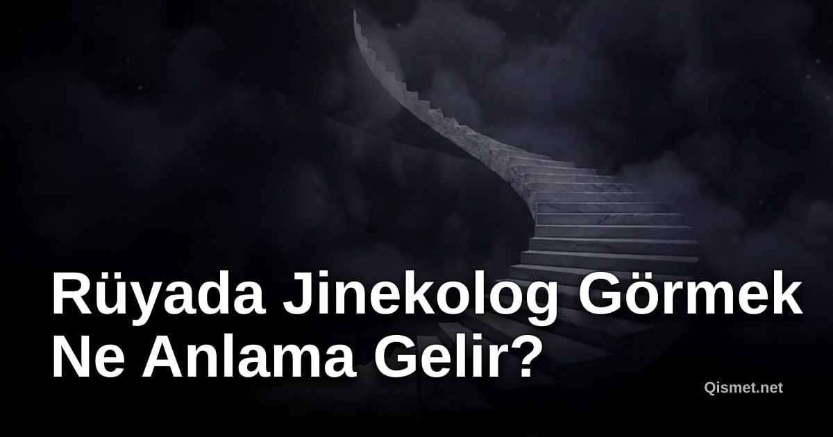 Rüyada Jinekolog Görmek Ne Anlama Gelir?