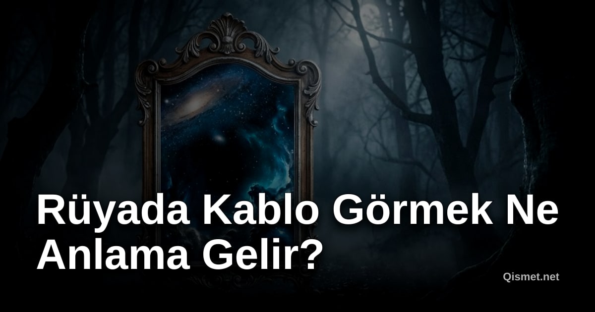 Rüyada Kablo Görmek Ne Anlama Gelir?