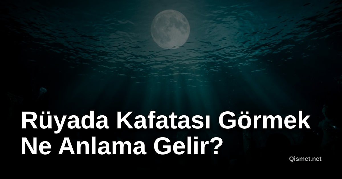Rüyada Kafatası Görmek Ne Anlama Gelir?
