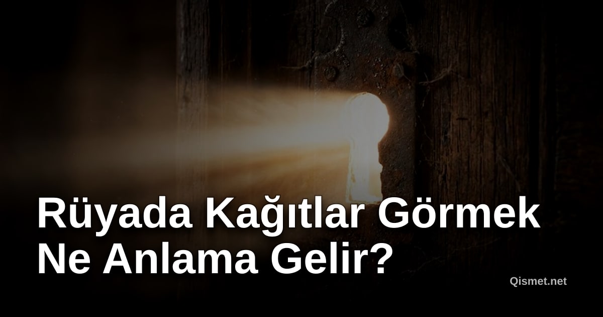 Rüyada Kağıtlar Görmek Ne Anlama Gelir?
