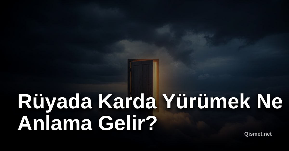 Rüyada Karda Yürümek Ne Anlama Gelir?
