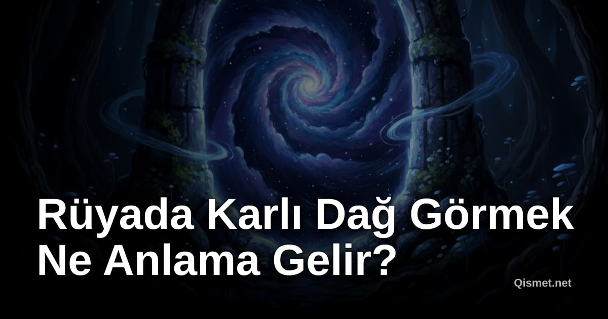 Rüyada Karlı Dağ Görmek Ne Anlama Gelir?