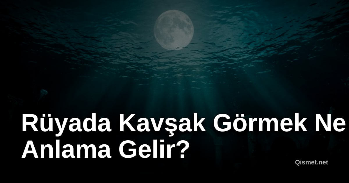 Rüyada Kavşak Görmek Ne Anlama Gelir?